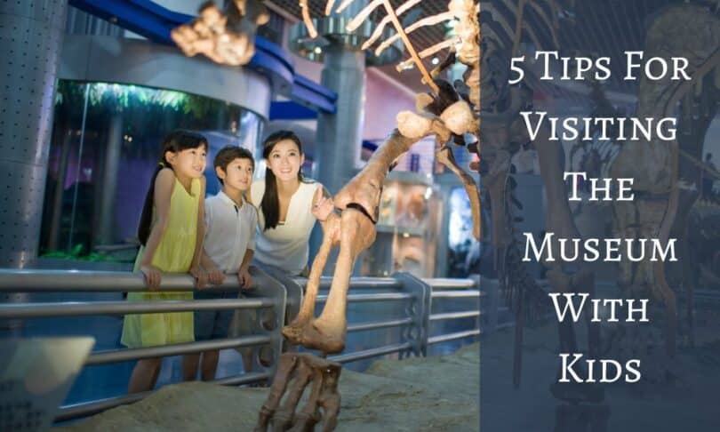 5 Tips For Visiting The Museum With Kids - Growing Your Baby